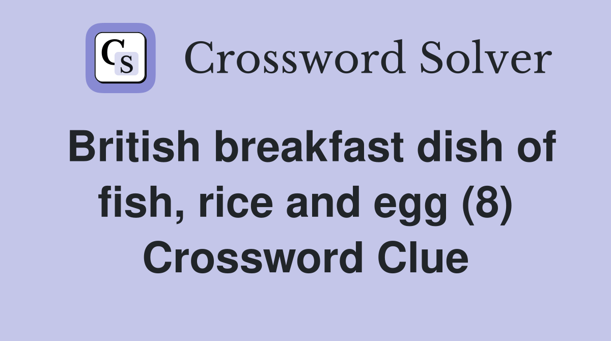British breakfast dish of fish, rice and egg (8) Crossword Clue
